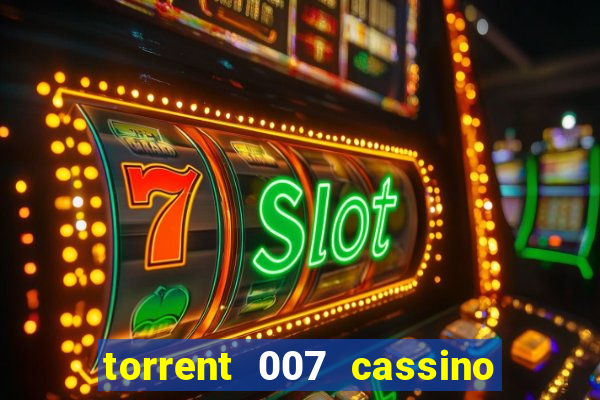 torrent 007 cassino royale legendado